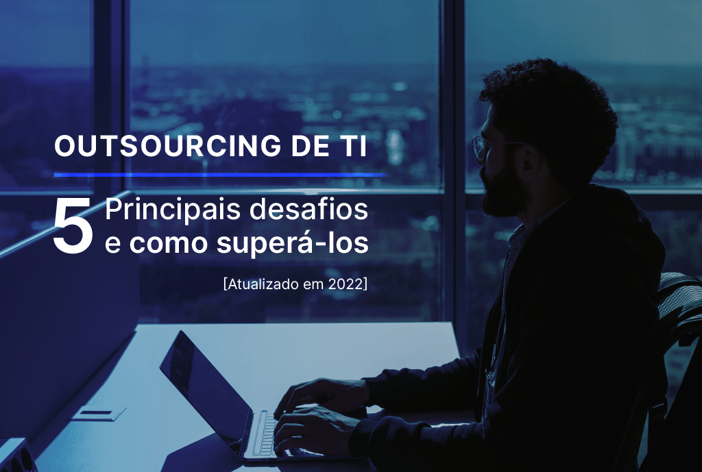 Descubra o que NÃO fazer ao contratar outsourcing de TI!