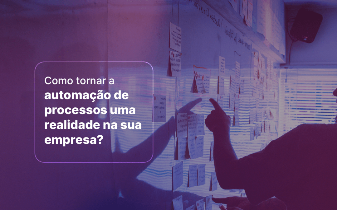 Como tornar a automação de processos uma realidade